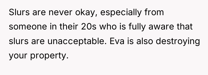 Slurs are never okay, especially from someone in their 20s...