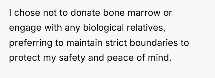 I chose not to donate bone marrow or engage with...