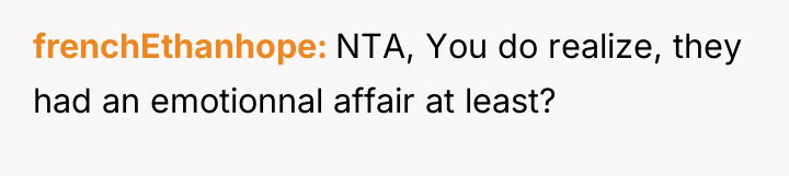 frenchEthanhope NTA, You do realize, they had an emotionnal affair...