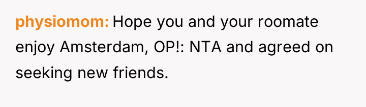 physiomom Hope you and your roomate enjoy Amsterdam, OP!: NTA...