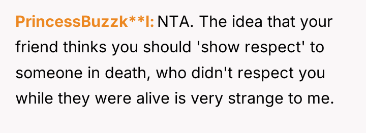 PrincessBuzzk**l NTA. The idea that your friend thinks you should...