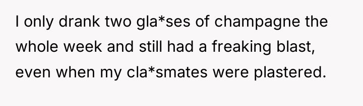 I only drank two gla*ses of champagne the whole week...
