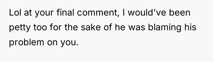 Lol at your final comment, I would've been petty too...