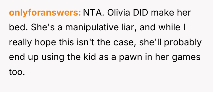 onlyforanswers NTA. Olivia DID make her bed. She's a manipulative...