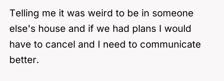 Telling me it was weird to be in someone else's...