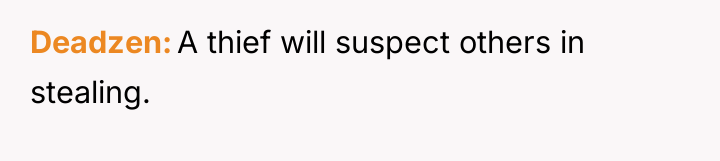 Deadzen A thief will suspect others in stealing.