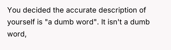 You decided the accurate description of yourself is "a dumb...