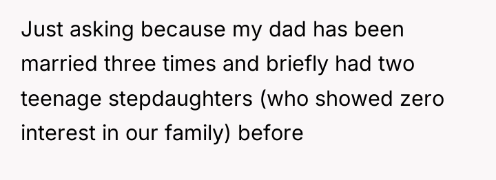 Just asking because my dad has been married three times...