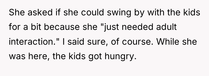 She asked if she could swing by with the kids...