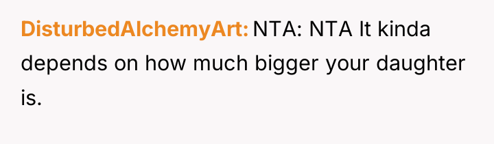 DisturbedAlchemyArt NTA: NTA It kinda depends on how much bigger...