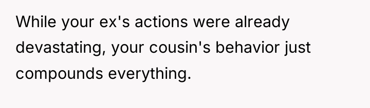 While your ex's actions were already devastating, your cousin's behavior...