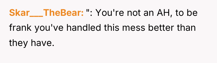 Skar___TheBear ": You're not an AH, to be frank you've...