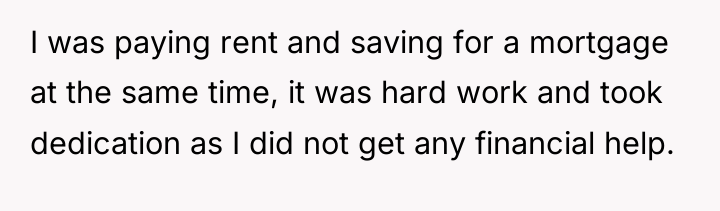 I was paying rent and saving for a mortgage at...