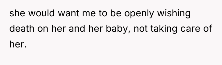 she would want me to be openly wishing death on...