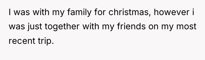 I was with my family for christmas, however i was...
