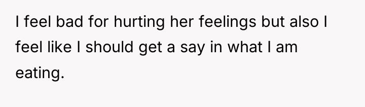 I feel bad for hurting her feelings but also I...