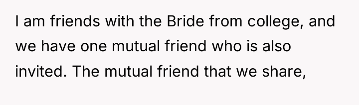 I am friends with the Bride from college, and we...