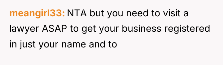 meangirl33 NTA but you need to visit a lawyer ASAP...