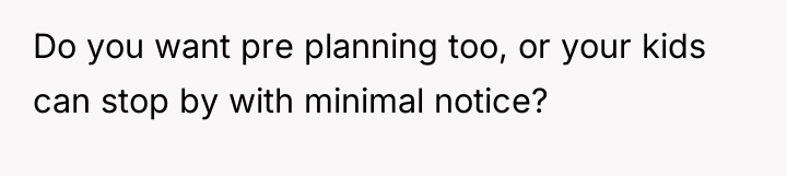 Do you want pre planning too, or your kids can...