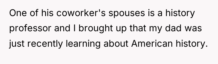 One of his coworker's spouses is a history professor and...