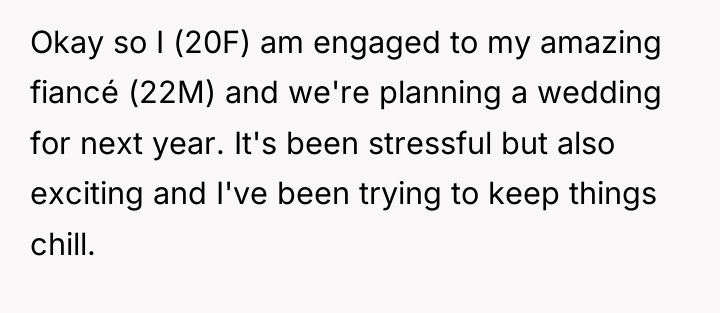 Okay so I (20F) am engaged to my amazing fiancé...