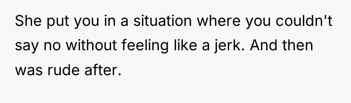 She put you in a situation where you couldn't say...