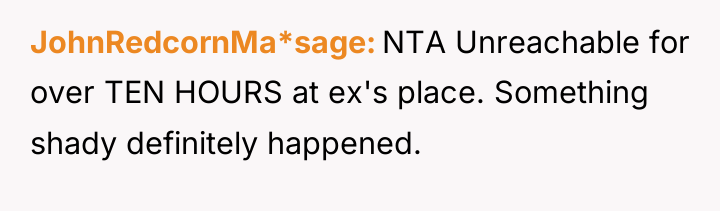 JohnRedcornMa*sage NTA Unreachable for over TEN HOURS at ex's place....