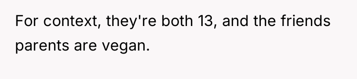 For context, they're both 13, and the friends parents are...