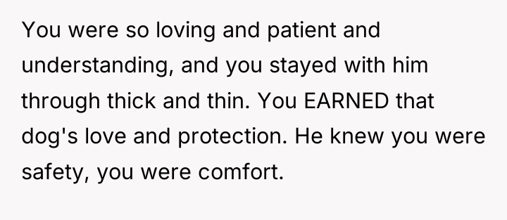 You were so loving and patient and understanding, and you...