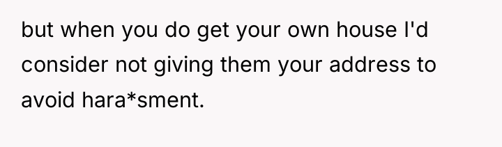 but when you do get your own house I'd consider...