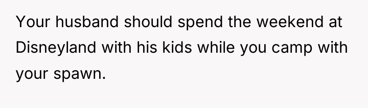 Your husband should spend the weekend at Disneyland with his...