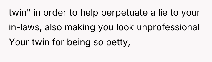 twin" in order to help perpetuate a lie to your...