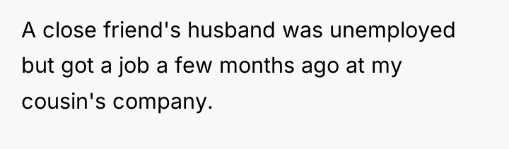 A close friend's husband was unemployed but got a job...