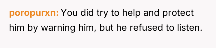 poropurxn You did try to help and protect him by...