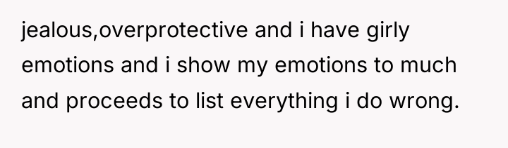 jealous,overprotective and i have girly emotions and i show my...