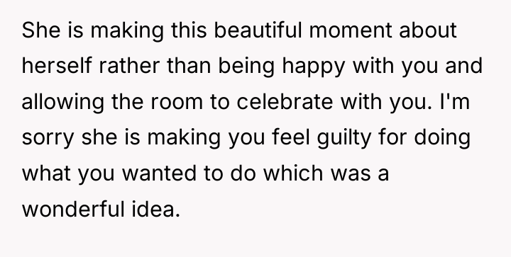 She is making this beautiful moment about herself rather than...