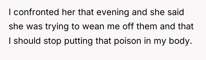 I confronted her that evening and she said she was...