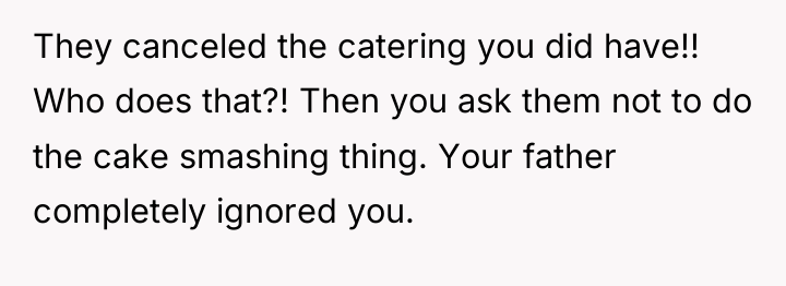 They canceled the catering you did have!! Who does that?!...
