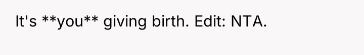 It's **you** giving birth. Edit: NTA.