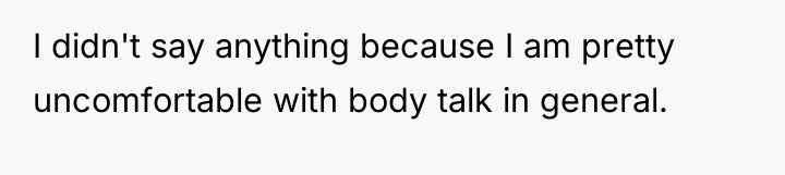 I didn't say anything because I am pretty uncomfortable with...