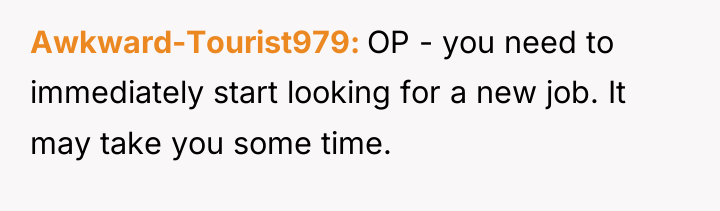 Awkward-Tourist979 OP - you need to immediately start looking for...