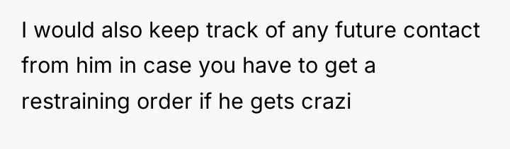 I would also keep track of any future contact from...