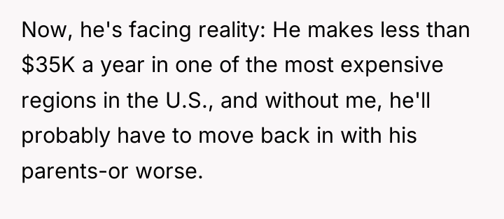 Now, he's facing reality: He makes less than $35K a...