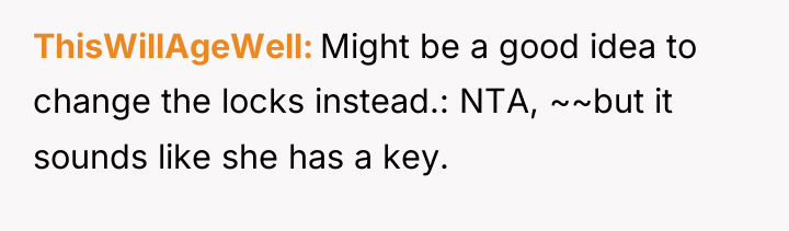 ThisWillAgeWell Might be a good idea to change the locks...