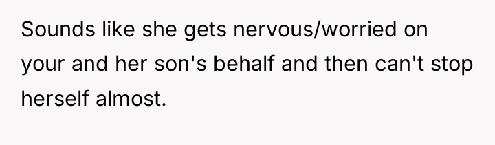 Sounds like she gets nervous/worried on your and her son's...
