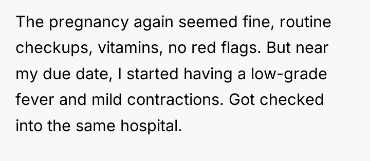 The pregnancy again seemed fine, routine checkups, vitamins, no red...