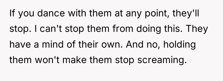 If you dance with them at any point, they'll stop....