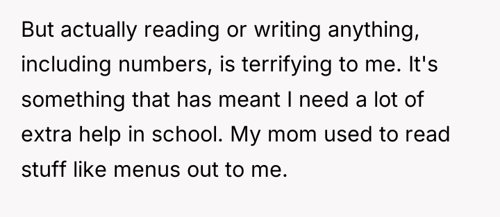 But actually reading or writing anything, including numbers, is terrifying...