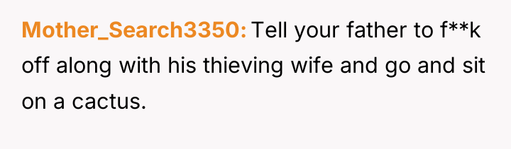 Mother_Search3350 Tell your father to f**k off along with his...