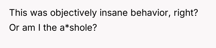 This was objectively insane behavior, right? Or am I the...